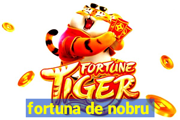 fortuna de nobru